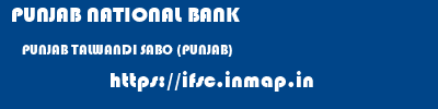 PUNJAB NATIONAL BANK  PUNJAB TALWANDI SABO (PUNJAB)    ifsc code